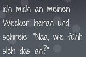 Nach so einem Tag sind Wecker wirklich toll!